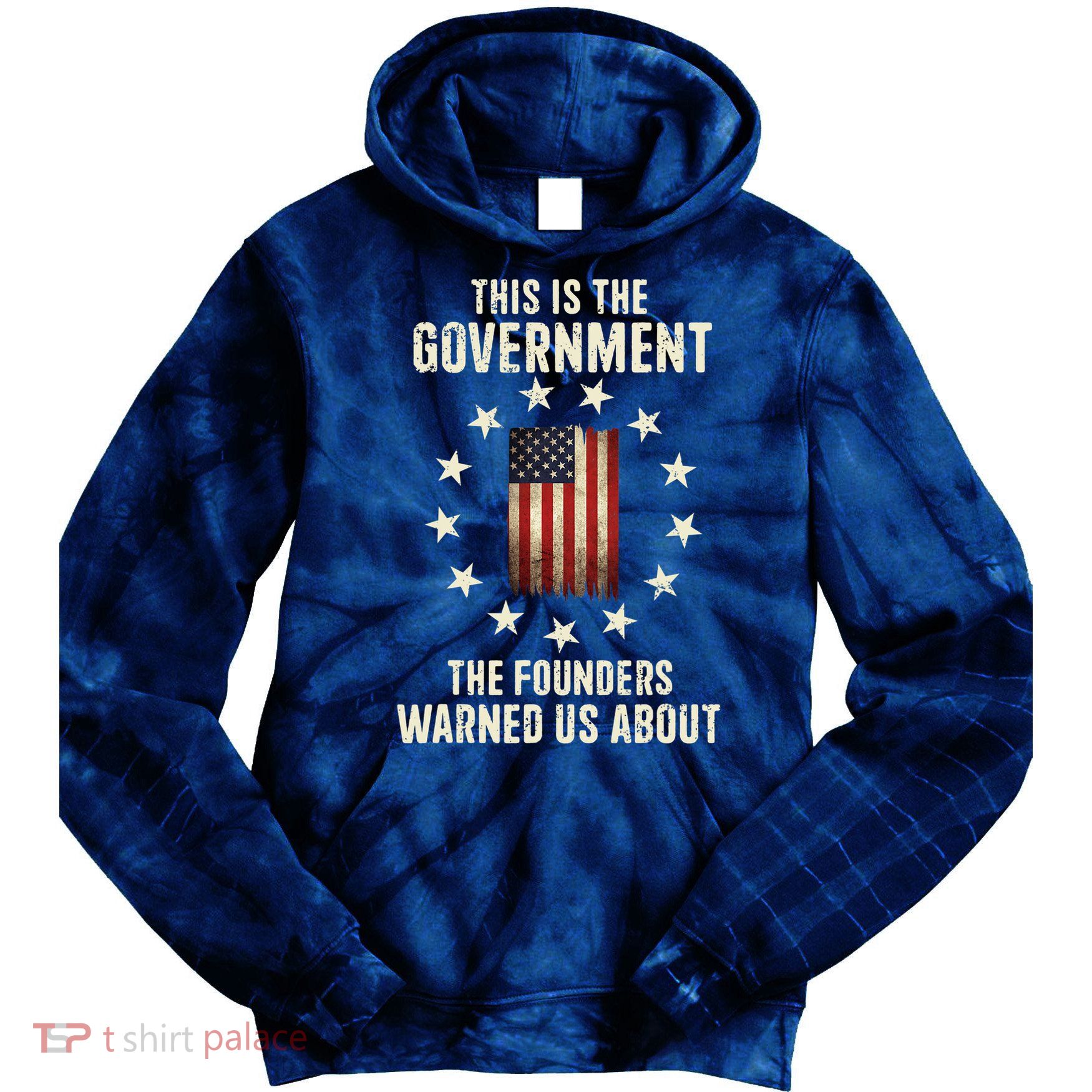 This Is The Government The Founders Warned Us About America Flag Design Tie Dye Hoodie