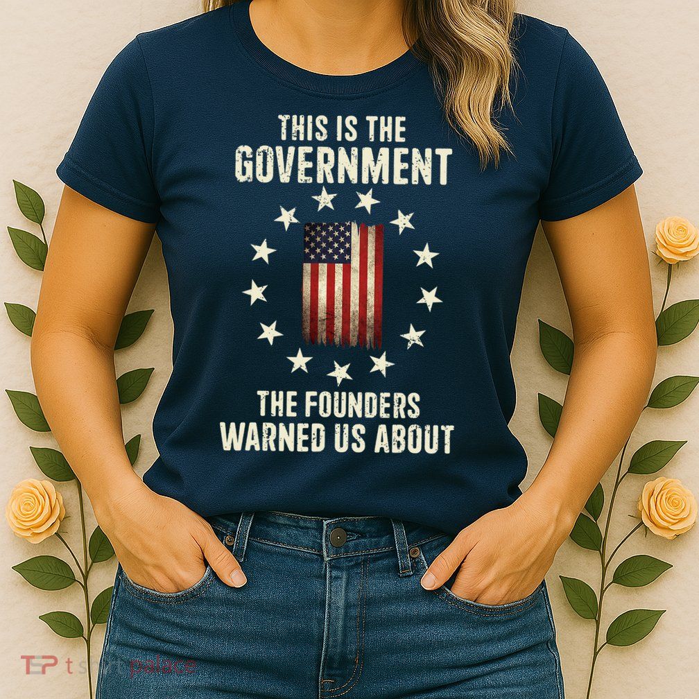 This Is The Government The Founders Warned Us About America Flag Design Womens T-Shirt