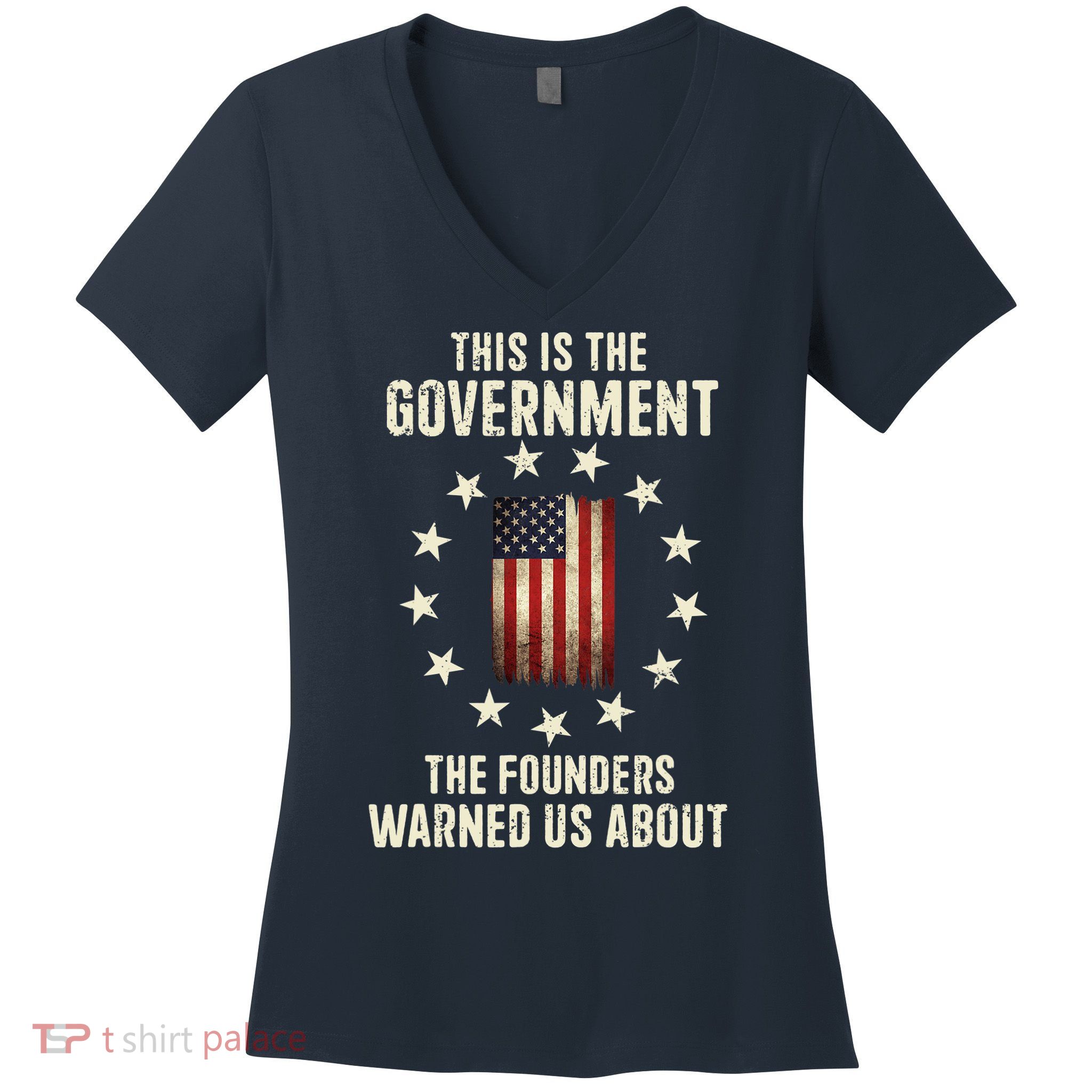 This Is The Government The Founders Warned Us About America Flag Design Women's V-Neck T-Shirt