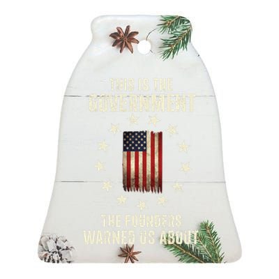 This Is The Government The Founders Warned Us About America Flag Design Ceramic Bell Ornament