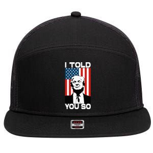 Trump I Told You So Funny America Flag Patriot I Told You So 7 Panel Mesh Trucker Snapback Hat