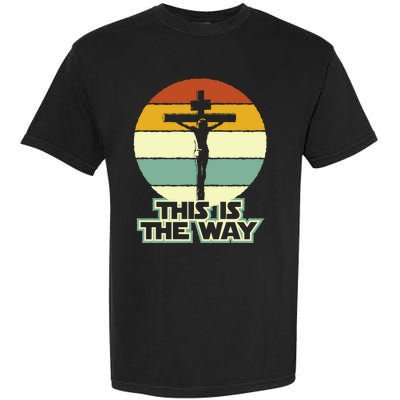 This Is The Way Jesus On The Cross Crucifix Vintage Sunrise Garment-Dyed Heavyweight T-Shirt