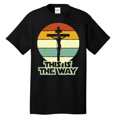 This Is The Way Jesus On The Cross Crucifix Vintage Sunrise Tall T-Shirt