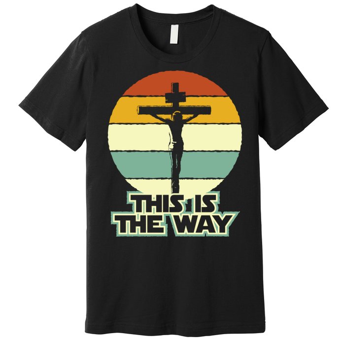 This Is The Way Jesus On The Cross Crucifix Vintage Sunrise Premium T-Shirt