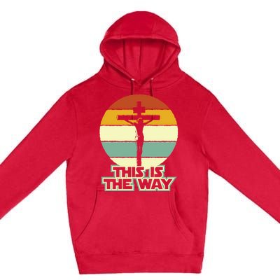 This Is The Way Jesus On The Cross Crucifix Vintage Sunrise Premium Pullover Hoodie