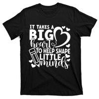 Teacher It Takes A Big Heart To Shape Little Minds T-Shirt