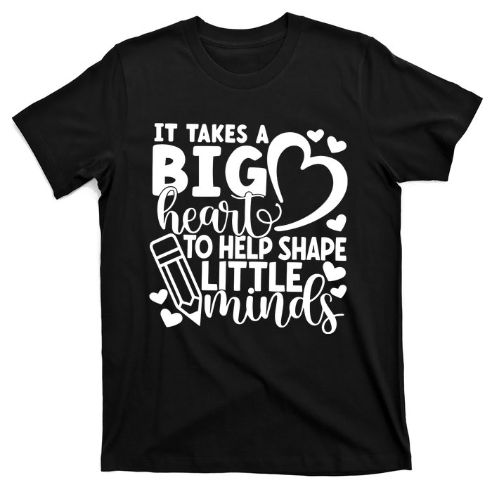 Teacher It Takes A Big Heart To Shape Little Minds T-Shirt