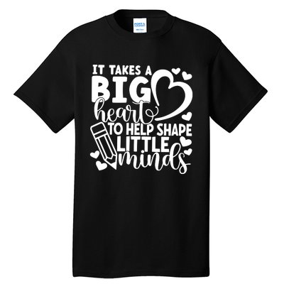 Teacher It Takes A Big Heart To Shape Little Minds Tall T-Shirt