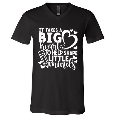 Teacher It Takes A Big Heart To Shape Little Minds V-Neck T-Shirt