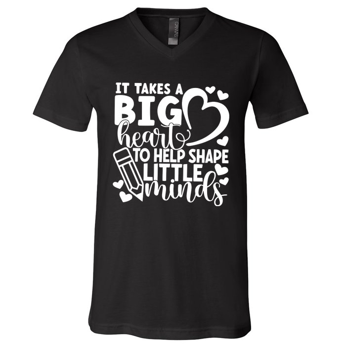 Teacher It Takes A Big Heart To Shape Little Minds V-Neck T-Shirt