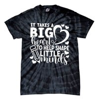 Teacher It Takes A Big Heart To Shape Little Minds Tie-Dye T-Shirt