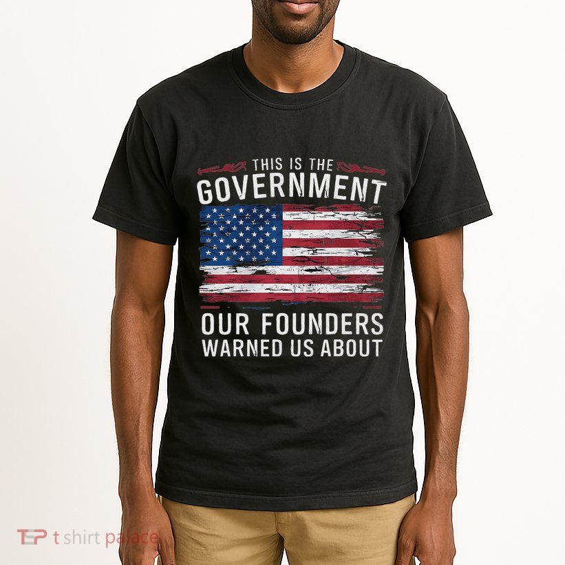 This Is The Government Our Founders Warned Us About Patriot Tall T-Shirt