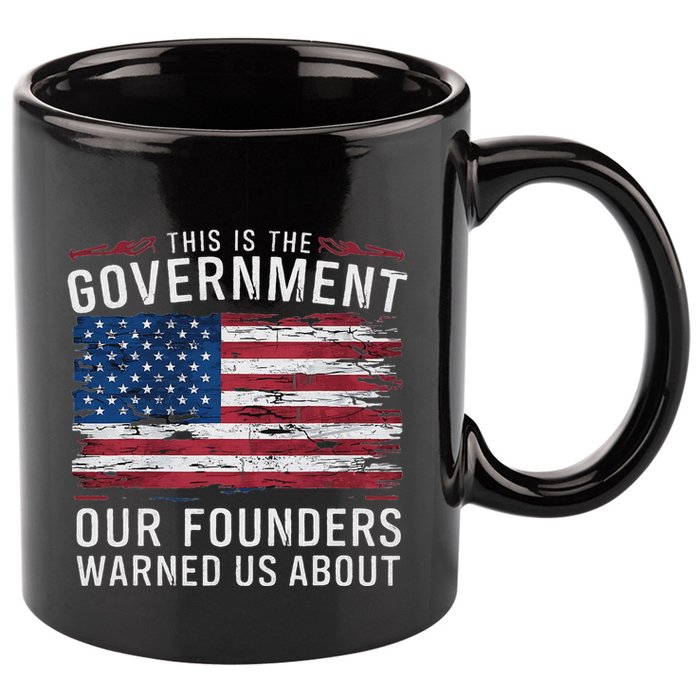 This Is The Government Our Founders Warned Us About Patriot 11oz C Handle Ceramic Mug