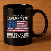 This Is The Government Our Founders Warned Us About Patriot 11oz C Handle Ceramic Mug