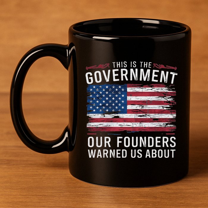 This Is The Government Our Founders Warned Us About Patriot 11oz C Handle Ceramic Mug