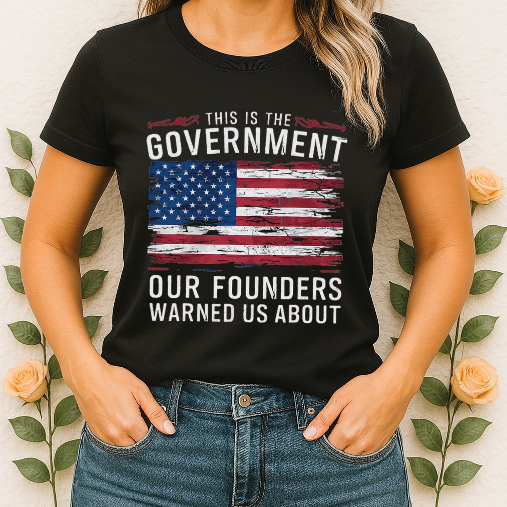 This Is The Government Our Founders Warned Us About Patriot Womens T-Shirt