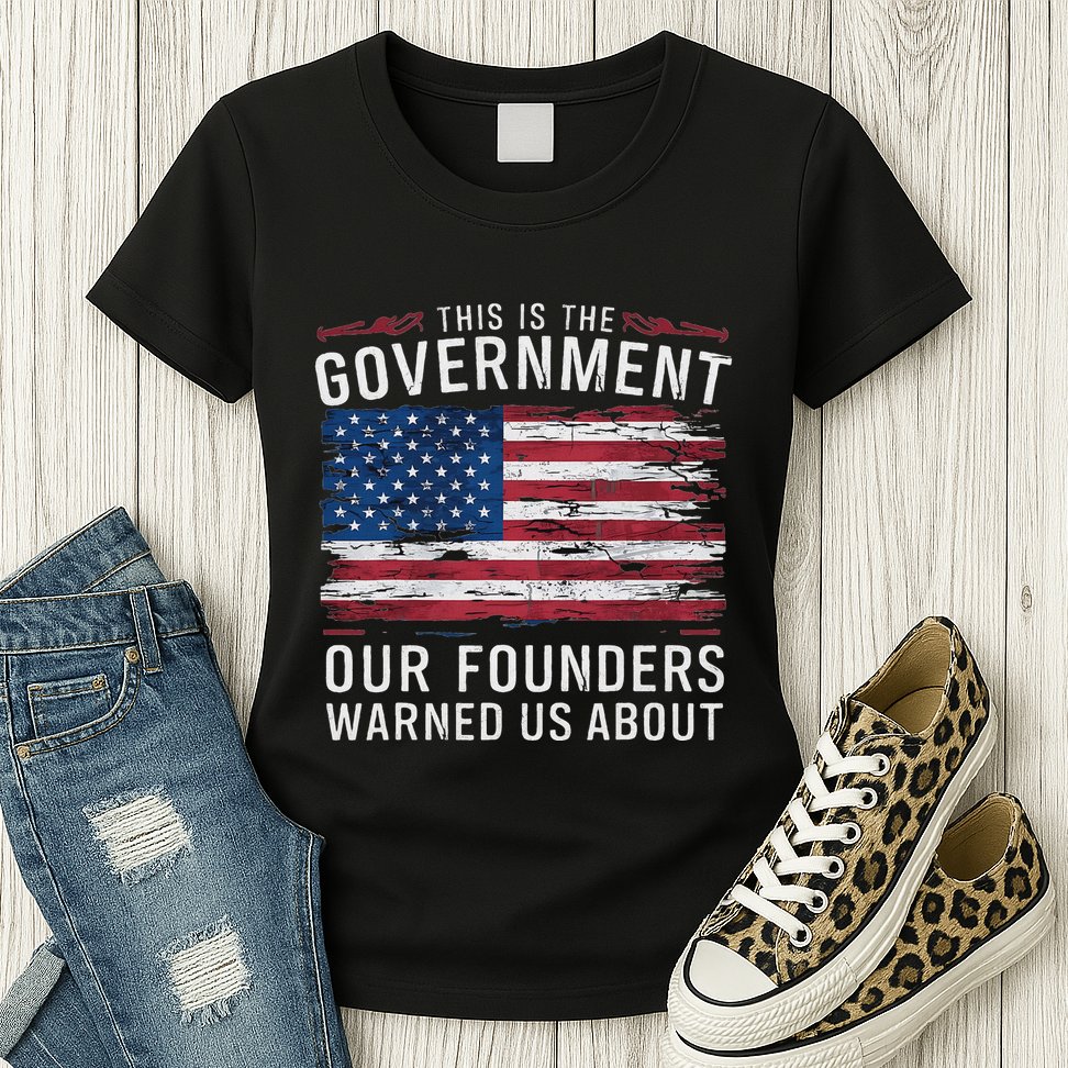 This Is The Government Our Founders Warned Us About Patriot Womens T-Shirt