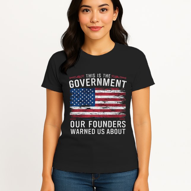 This Is The Government Our Founders Warned Us About Patriot Womens T-Shirt
