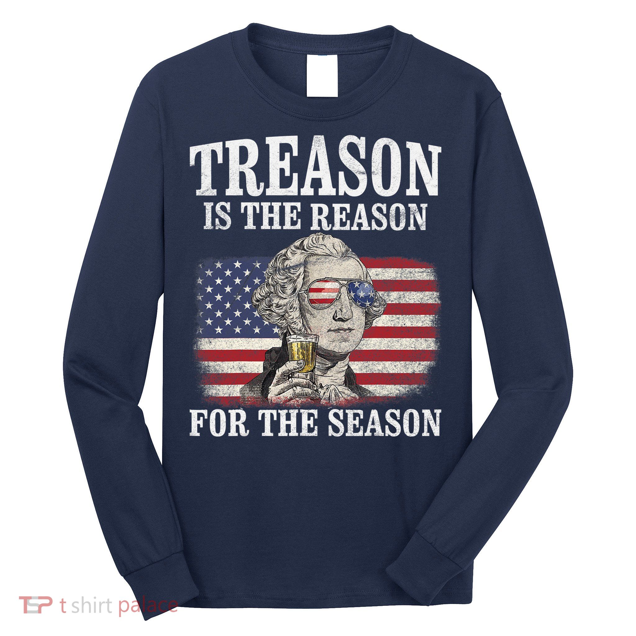 Treason Is The Reason For The Season 4th Of July Funny Retro Long Sleeve Shirt