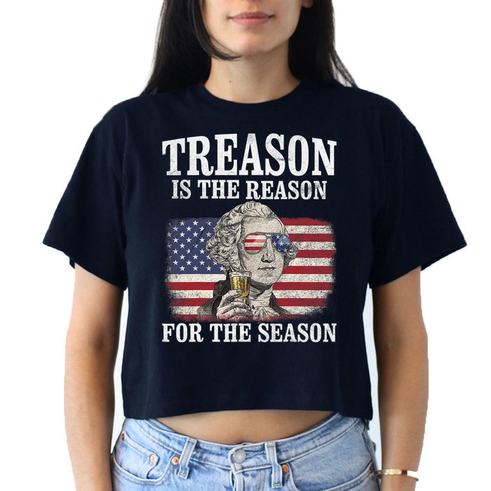 Treason Is The Reason For The Season 4th Of July Funny Retro Women's Crop Top Tee