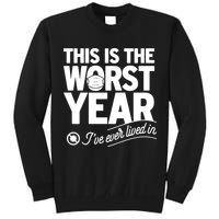 This Iis The Worst Year I’ve Ever Lived In Tall Sweatshirt