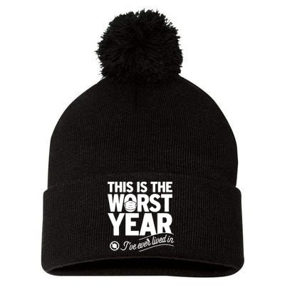 This Iis The Worst Year I’ve Ever Lived In Pom Pom 12in Knit Beanie