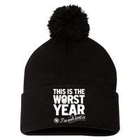 This Iis The Worst Year I’ve Ever Lived In Pom Pom 12in Knit Beanie