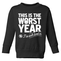This Iis The Worst Year I’ve Ever Lived In Toddler Sweatshirt