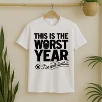 This Iis The Worst Year I’ve Ever Lived In T-Shirt