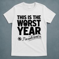This Iis The Worst Year I’ve Ever Lived In T-Shirt