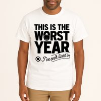 This Iis The Worst Year I’ve Ever Lived In Tall T-Shirt