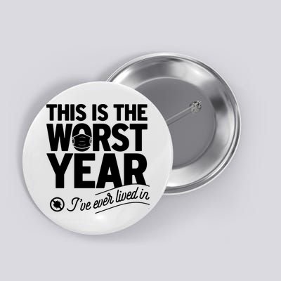 This Iis The Worst Year I’ve Ever Lived In Button