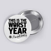This Iis The Worst Year I’ve Ever Lived In Button