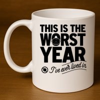 This Iis The Worst Year I’ve Ever Lived In 11oz C Handle Ceramic Mug