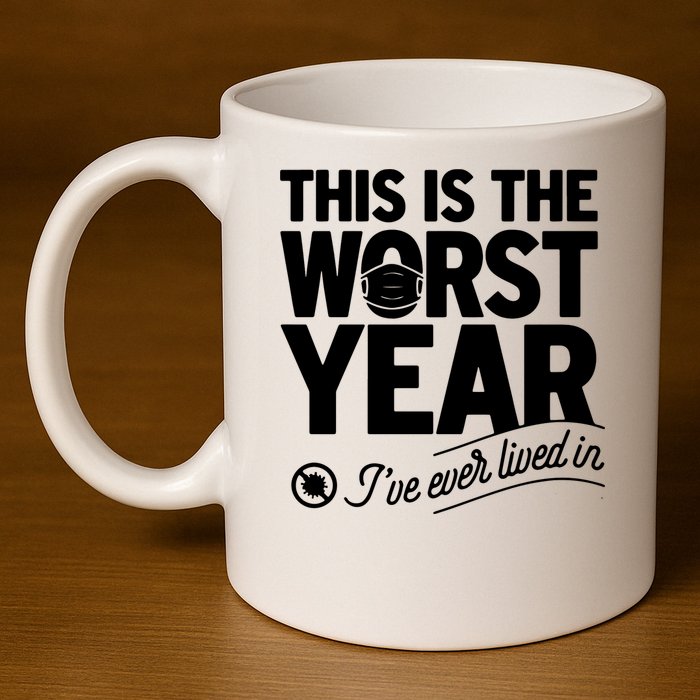 This Iis The Worst Year I’ve Ever Lived In 11oz C Handle Ceramic Mug