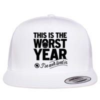 This Iis The Worst Year I’ve Ever Lived In Flatbill Hat