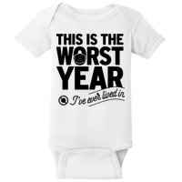 This Iis The Worst Year I’ve Ever Lived In Baby Bodysuit