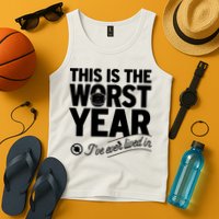 This Iis The Worst Year I’ve Ever Lived In Tank Top
