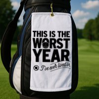 This Iis The Worst Year I’ve Ever Lived In Golf Towel