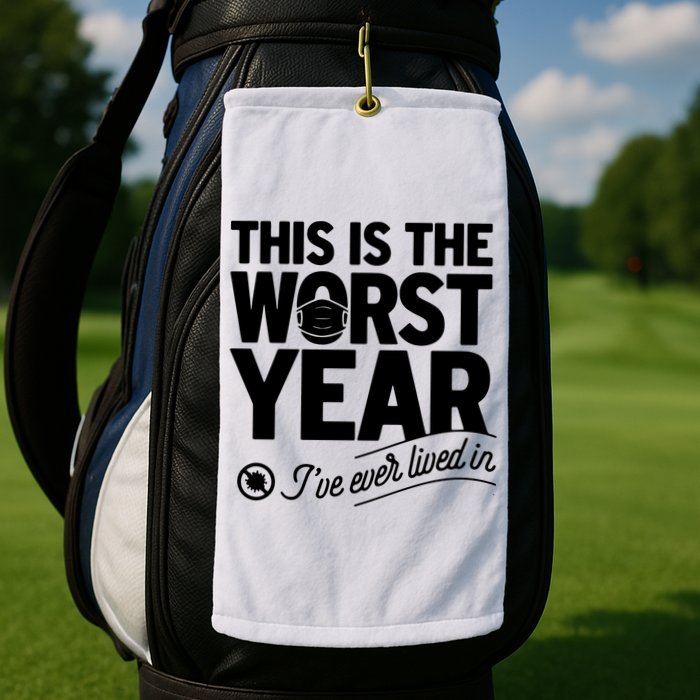This Iis The Worst Year I’ve Ever Lived In Golf Towel