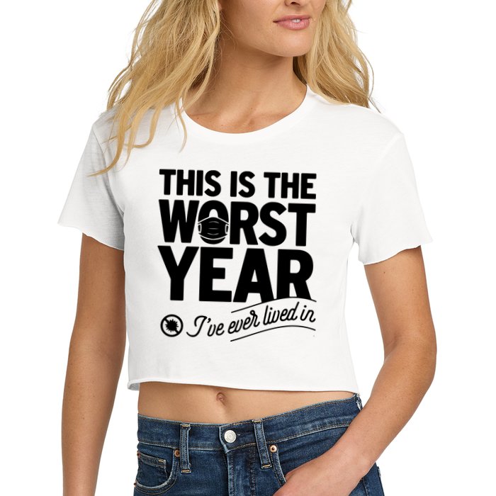 This Iis The Worst Year I’ve Ever Lived In Crop Top