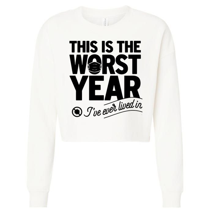 This Iis The Worst Year I’ve Ever Lived In Cropped Pullover Crew