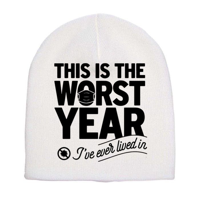 This Iis The Worst Year I’ve Ever Lived In Short Acrylic Beanie