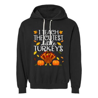 Teachers I Teach The Cutest Little Turkeys Thanksgiving Day Garment-Dyed Fleece Hoodie