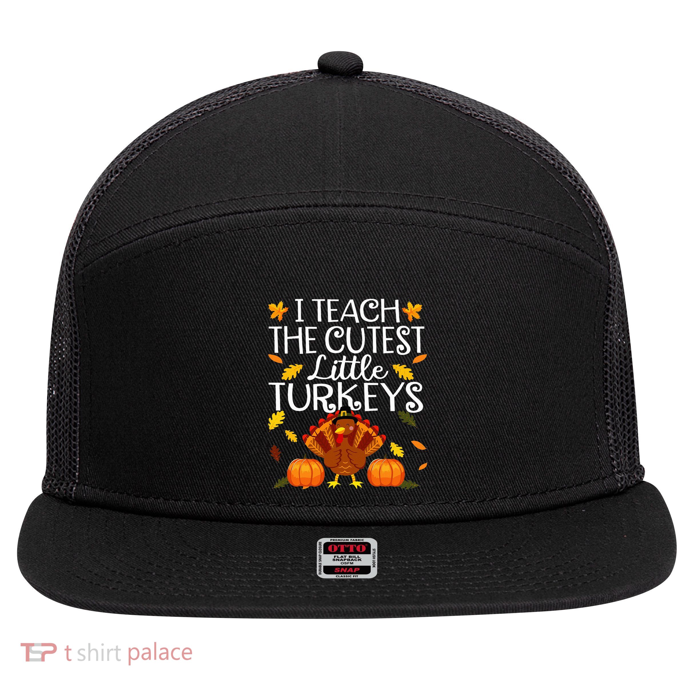 Teachers I Teach The Cutest Little Turkeys Thanksgiving Day 7 Panel Mesh Trucker Snapback Hat