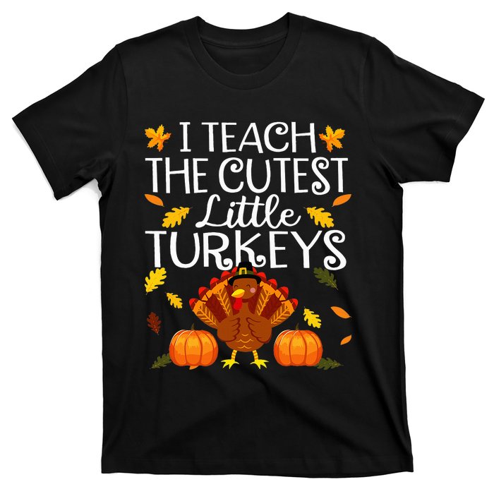 Teachers I Teach The Cutest Little Turkeys Thanksgiving Day T-Shirt