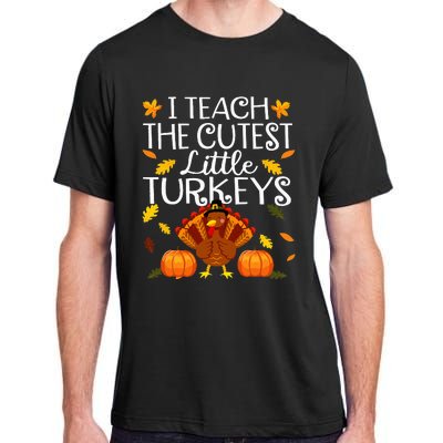 Teachers I Teach The Cutest Little Turkeys Thanksgiving Day Adult ChromaSoft Performance T-Shirt