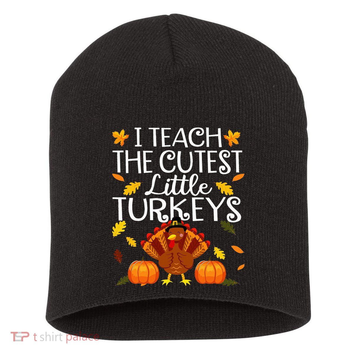 Teachers I Teach The Cutest Little Turkeys Thanksgiving Day Short Acrylic Beanie