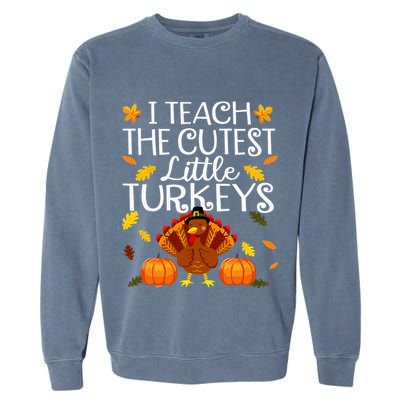 Teachers I Teach The Cutest Little Turkeys Thanksgiving Day Garment-Dyed Sweatshirt
