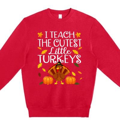 Teachers I Teach The Cutest Little Turkeys Thanksgiving Day Premium Crewneck Sweatshirt